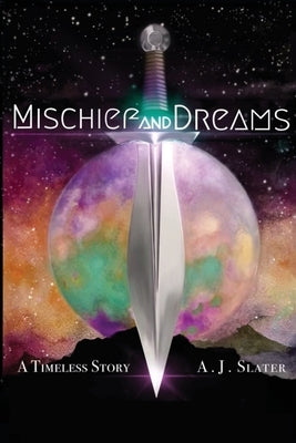 Mischief and Dreams: A Timeless Story by Slater, A. J.