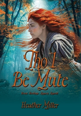 'Tho I Be Mute: A Prequel Novel by Miller, Heather