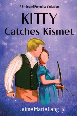 Kitty Catches Kismet: A Pride and Prejudice Variation by Lang, Jaime Marie