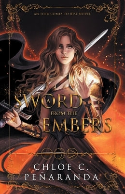 A Sword from the Embers: An Heir Comes to Rise Book 5 by Pe&#195;&#177;aranda, Chloe C.