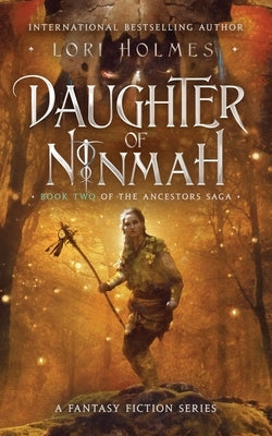 Daughter of Ninmah: Book 2 of The Ancestors Saga, A Fantasy Fiction Series by Holmes, Lori