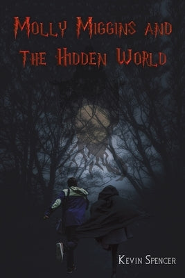 Molly Miggins and the Hidden World by Spencer, Kevin