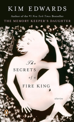 The Secrets of a Fire King: The Secrets of a Fire King: Stories by Edwards, Kim