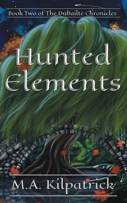 Hunted Elements by Kilpatrick, M. a.