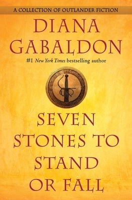 Seven Stones to Stand or Fall: A Collection of Outlander Fiction by Gabaldon, Diana