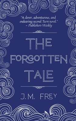 The Forgotten Tale by Frey, J. M.