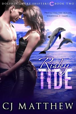 Risky Tide: Dolphin Shore Shifters Book 2 by Matthew, Cj