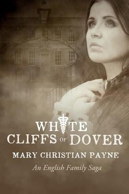 White Cliffs of Dover: An English Historical World War II Novel by Payne, Mary Christian