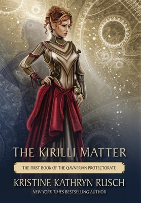 The Kirilli Matter: The First Book of the Qavnerian Protectorate by Rusch, Kristine Kathryn