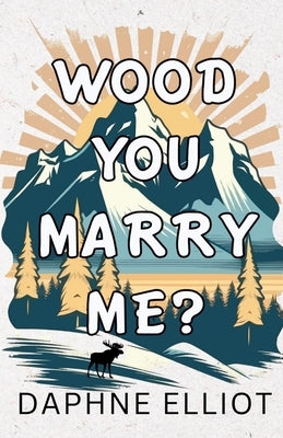 Wood You Marry Me? by Elliot, Daphne