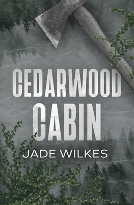 Cedarwood Cabin: A Dark Romance Thriller by Wilkes, Jade