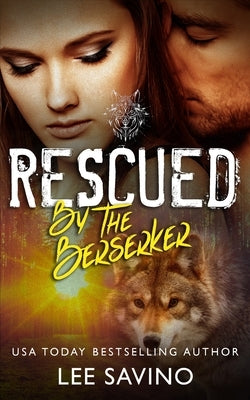 Rescued by the Berserker: A warrior romance by Savino, Lee