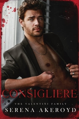 The Consigliere (The Valentini Family: Mafia Romance by Akeroyd, Serena