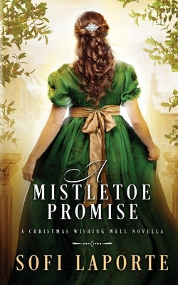 A Mistletoe Promise: A Christmas Wishing Well Novella by Laporte, Sofi