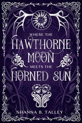 Where The Hawthorne Moon Meets The Horned Sun by Talley, Shanna B.