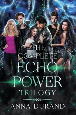 The Complete Echo Power Trilogy by Durand, Anna