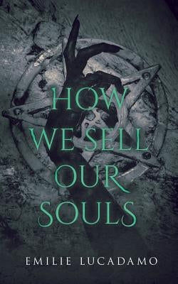 How We Sell Our Souls by Lucadamo, Emilie