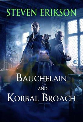 Bauchelain and Korbal Broach: Volume One: Three Short Novels of the Malazan Empire by Erikson, Steven