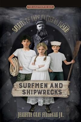 Surfmen and Shipwrecks: Spirits of Cape Hatteras Island by Finnegan, Jeanette Gray, Jr.