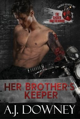 Her Brother's Keeper: The Sacred Brotherhood Book II by Downey, A. J.