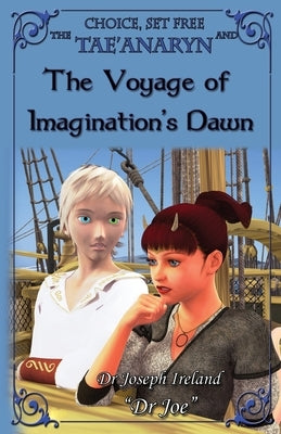 The Tae'anaryn and the Voyage of Imagination's Dawn by Ireland, Joe