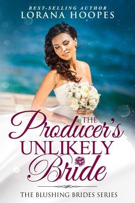 The Producer's Unlikely Bride: A Blushing Brides Fake Romance by Hoopes, Lorana