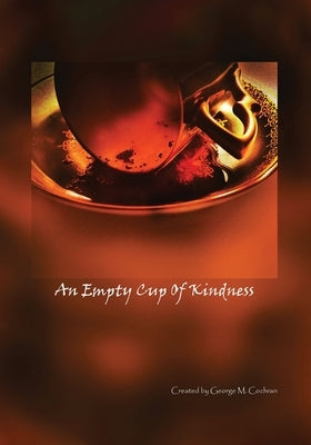 An Empty Cup of Kindness by Cochran, George M.