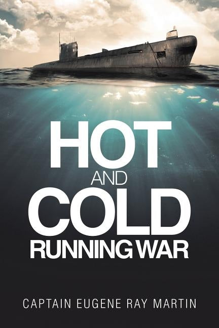 Hot and Cold Running War by Martin, Captain Eugene Ray