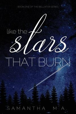 Like The Stars That Burn by M. a., Samantha