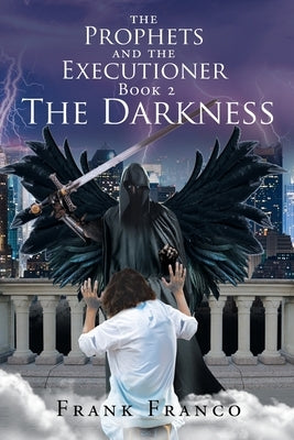 The Prophets and the Executioners: The Darkness by Franco, Frank