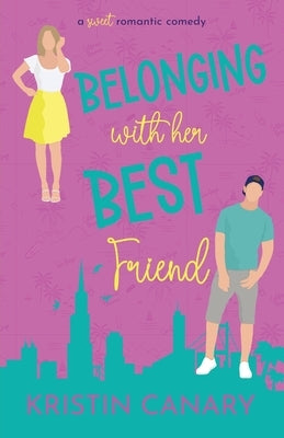 Belonging With Her Best Friend by Canary, Kristin