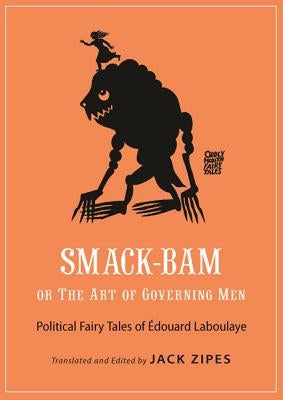 Smack-Bam, or the Art of Governing Men: Political Fairy Tales of Édouard Laboulaye by Laboulaye, &#195;&#137;douard