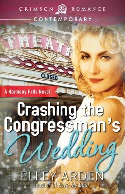 Crashing the Congressman's Wedding by Arden, Elley