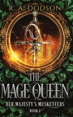 The Mage Queen: Her Majesty's Musketeers, Book 1 by Dodson, R. A.