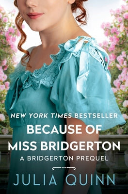 Because of Miss Bridgerton: A Bridgerton Prequel by Quinn, Julia