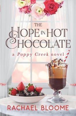 The Hope in Hot Chocolate: A Poppy Creek Novel by Bloome, Rachael