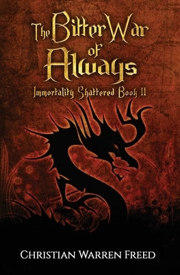 The Bitter War of Always: Immortality Shattered Book II by Freed, Christian Warren