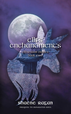 Ellfs' Enchantments: Ellfaerran Diaries Book Two by Ragan, Shaene