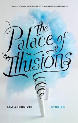 The Palace of Illusions: Stories by Addonizio, Kim