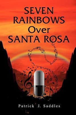 Seven Rainbows Over Santa Rosa by Saddles, Patrick J.