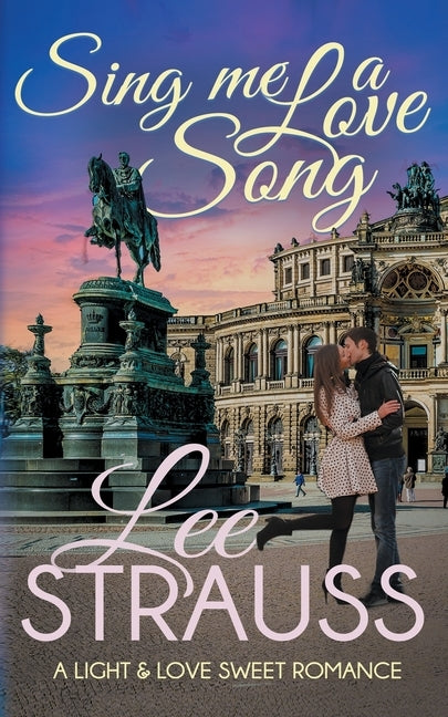 Sing Me a Love Song: a clean sweet romance by Strauss, Lee