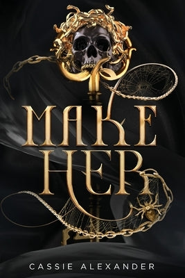 Make Her: A Dark Beauty and the Beast Fantasy Romance by Alexander, Cassie