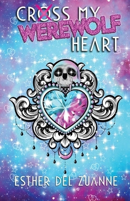 Cross My Werewolf Heart by del Zuanne, Esther