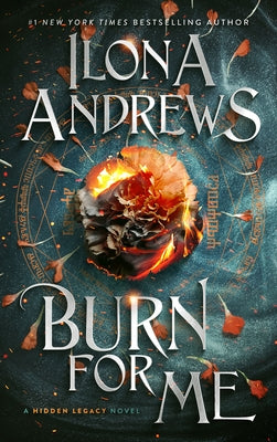 Burn for Me: A Hidden Legacy Novel by Andrews, Ilona