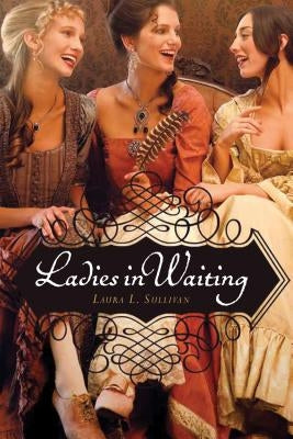 Ladies in Waiting by Sullivan, Laura L.