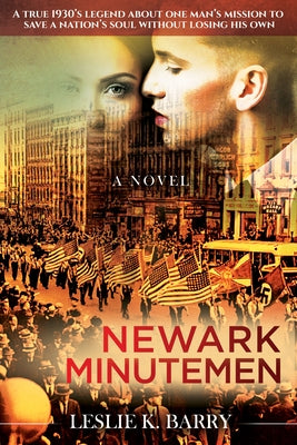 Newark Minutemen: A True 1930s Legend about One Man's Mission to Save a Nation's Soul Without Losing His Own by Barry, Leslie K.