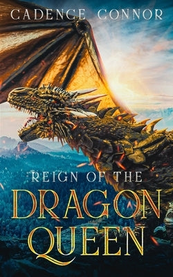 Reign of the Dragon Queen by Connor, Cadence