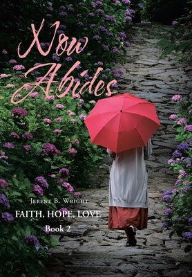 Now Abides: Faith, Hope, Love: Book 2 by Wright, Jerene B.