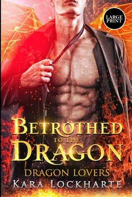 Betrothed to the Dragon: Dragon Lovers by Kara, Lockharte