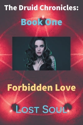 The Druid Chronicles: Forbidden Love: Book One by Soul, Lost